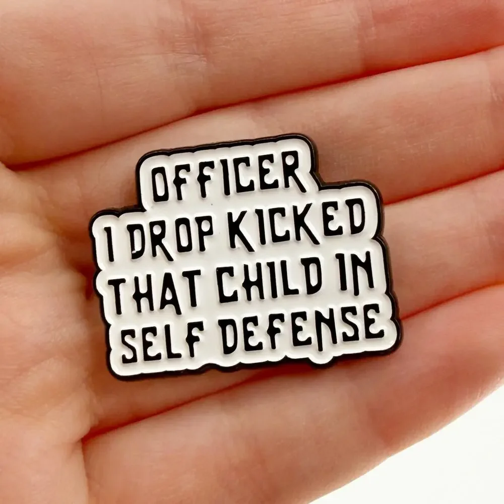 Officer I Drop Kicked That Child in Self Defense Funny Enamel Pin